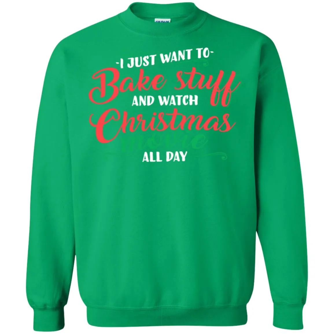 I Just Want To Bake Stuff And Watch Christmas Movies Unisex Crewneck Pullover Sweatshirt